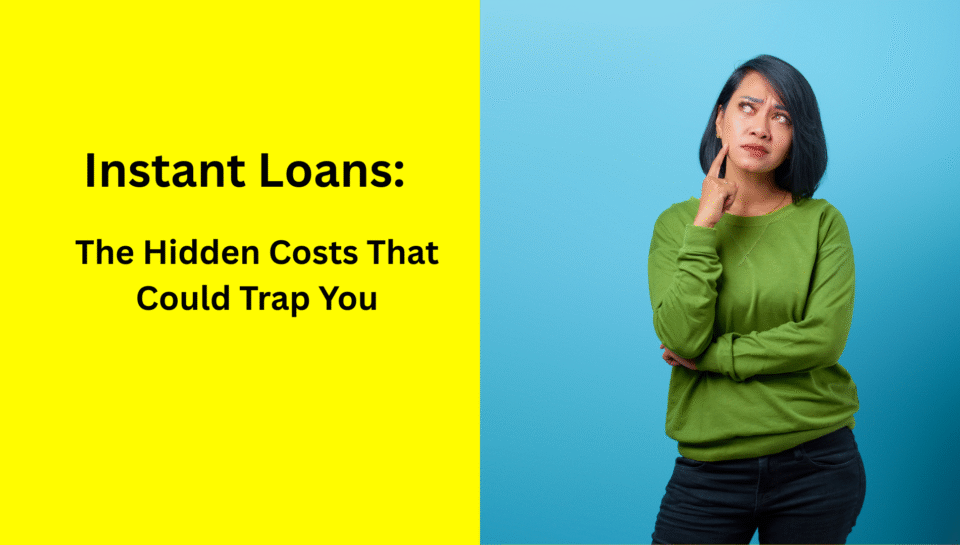 5 Hidden Dangers of Instant Loans: Are You Falling into a Trap?